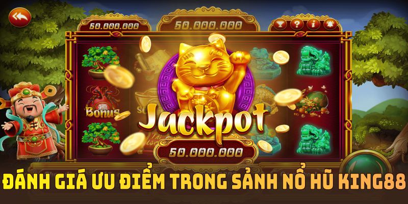 Đánh giá ưu điểm trong sảnh nổ hũ KING88 dành cho hội viên