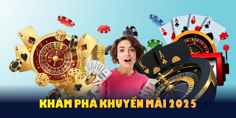 Khám phá khuyến mãi 2025 cực Hot mà bạn không nên bỏ lỡ
